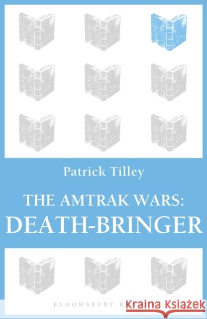 The Amtrak Wars: Death-Bringer: The Talisman Prophecies 5 Tilley, Patrick 9781448213801 Bloomsbury Reader - książka