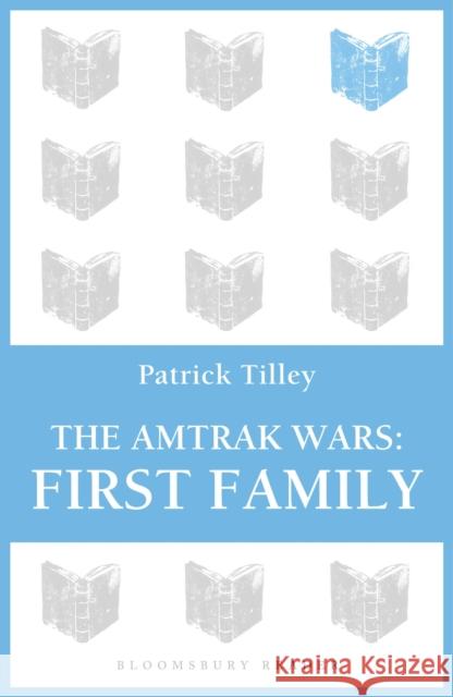 The Amtrak Wars: First Family: The Talisman Prophecies Part 2 Tilley, Patrick 9781448213603 Bloomsbury Reader - książka