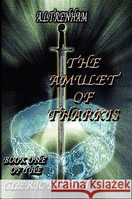 The Amulet Of Tharkis. Book One Of The Cleric's Path A. L. Trenham 9781847282804 Lulu.com - książka