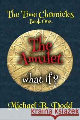 The Amulet: The Time Chronicles Michael B. Dodd 9781539101086 Createspace Independent Publishing Platform - książka