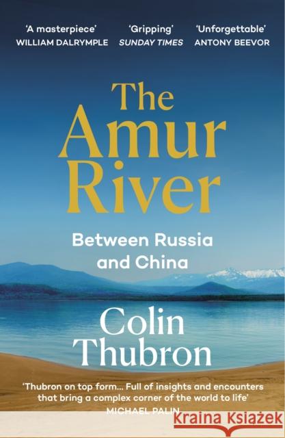 The Amur River: Between Russia and China Colin Thubron 9781529110890 Vintage Publishing - książka