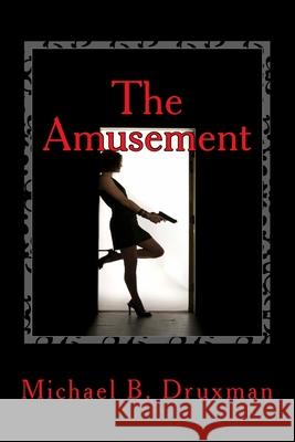 The Amusement: An Original Screenplay Michael B. Druxman 9781494991951 Createspace - książka