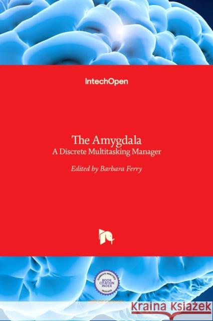 The Amygdala: A Discrete Multitasking Manager Barbara Ferry 9789535109082 Intechopen - książka