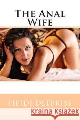The Anal Wife Heidi Deepkiss 9781507866368 Createspace - książka