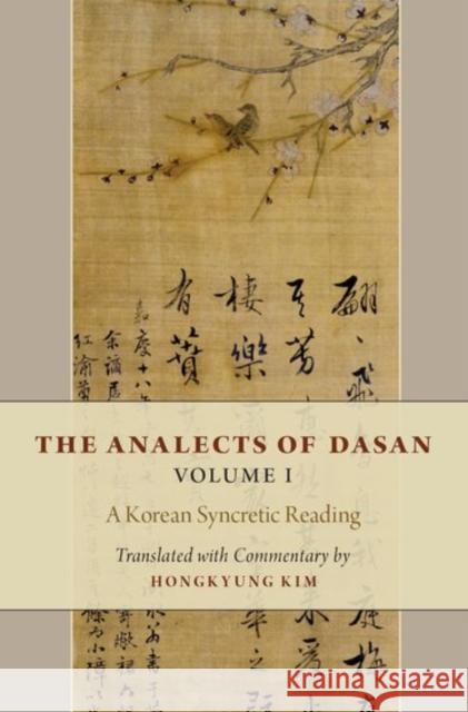 The Analects of Dasan, Volume I: A Korean Syncretic Reading Hongkyung Kim 9780190624996 Oxford University Press, USA - książka