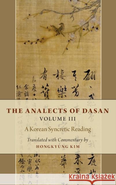 The Analects of Dasan, Volume III: A Korean Syncretic Reading Hongkyung Kim 9780190902407 Oxford University Press, USA - książka