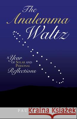The Analemma Waltz: A Year of Solar and Personal Reflections Paul Vincent 9781663211682 iUniverse - książka