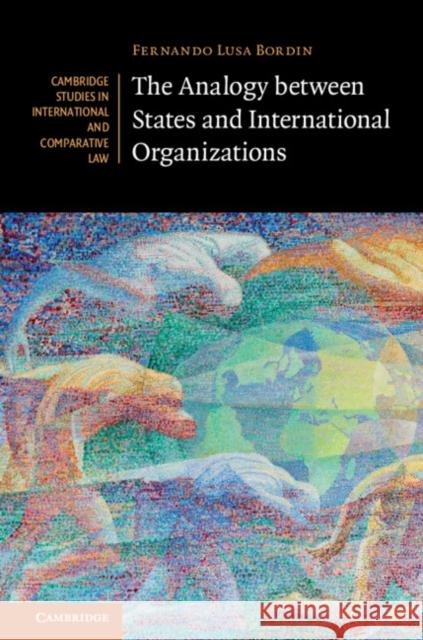 The Analogy Between States and International Organizations Fernando Lusa Bordin 9781107155558 Cambridge University Press - książka