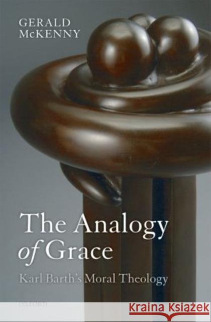 The Analogy of Grace: Karl Barth's Moral Theology McKenny, Gerald 9780199671847  - książka