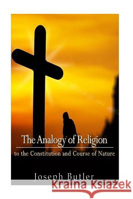 The Analogy of Religion to the Constitution and Course of Nature Joseph Butler 9781540332714 Createspace Independent Publishing Platform - książka