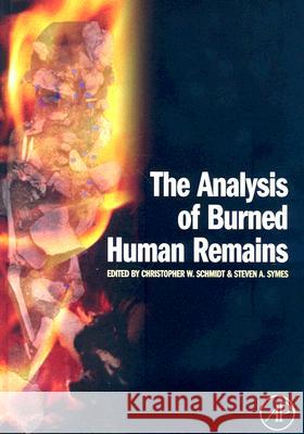 The Analysis of Burned Human Remains Christopher W. Schmidt Steven Symes 9780123725103 Academic Press - książka