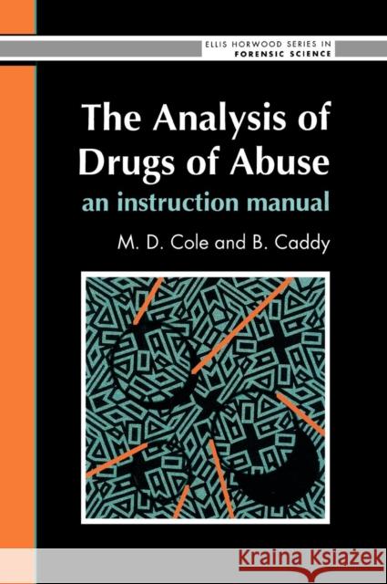 The Analysis Of Drugs Of Abuse: An Instruction Manual: An Instruction Manual Cole 9780130350985 CRC Press - książka