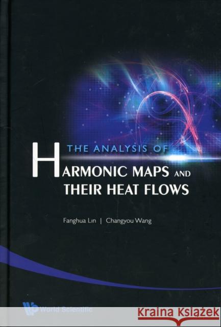 The Analysis of Harmonic Maps and Their Heat Flows Lin, Fanghua 9789812779526  - książka