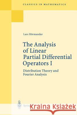 The Analysis of Linear Partial Differential Operators I: Distribution Theory and Fourier Analysis Hörmander, Lars 9783540006626 SPRINGER-VERLAG BERLIN AND HEIDELBERG GMBH &  - książka