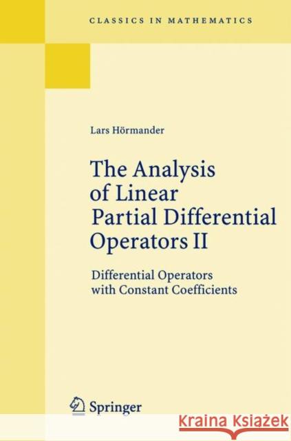 The Analysis of Linear Partial Differential Operators II: Differential Operators with Constant Coefficients Hörmander, Lars 9783540225164 SPRINGER-VERLAG BERLIN AND HEIDELBERG GMBH &  - książka
