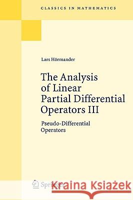The Analysis of Linear Partial Differential Operators III: Pseudo-Differential Operators Hörmander, Lars 9783540499374 Springer - książka