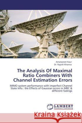 The Analysis of Maximal Ratio Combiners with Channel Estimation Errors Amanpreet Kaur, Dr Rajesh Khanna 9783844398199 LAP Lambert Academic Publishing - książka