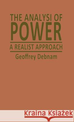 The Analysis of Power: A Realist Approach Debnam, Geoffrey 9780333362914 Palgrave Macmillan - książka