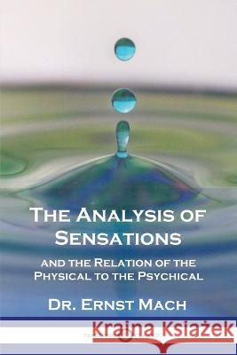 The Analysis of Sensations, and the Relation of the Physical to the Psychical Dr Ernst Mach C M Williams  9781789874884 Pantianos Classics - książka