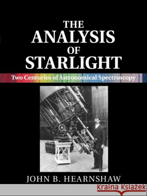 The Analysis of Starlight: Two Centuries of Astronomical Spectroscopy Hearnshaw, John B. 9781107031746 Cambridge University Press - książka