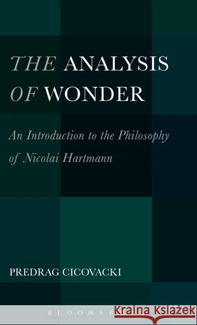 The Analysis of Wonder: An Introduction to the Philosophy of Nicolai Hartmann Cicovacki, Predrag 9781623567903 Bloomsbury Academic - książka