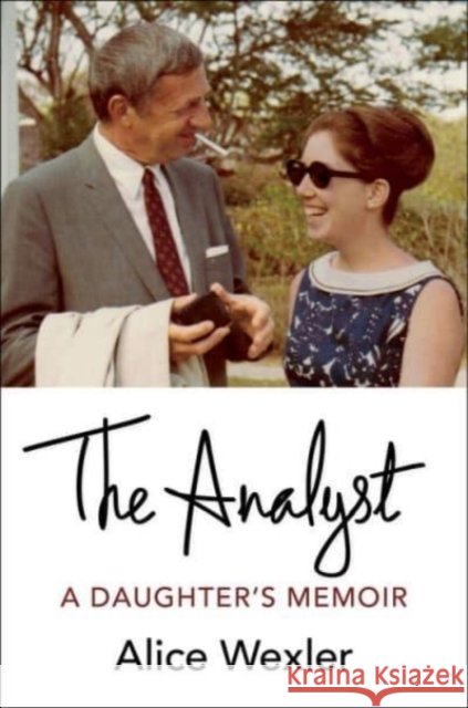 The Analyst: A Daughter's Memoir Alice Wexler 9780231202787 Columbia University Press - książka