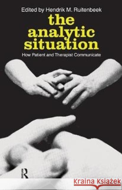 The Analytic Situation: How Patient and Therapist Communicate Peter F. Drucker Hendrik M. Ruitenbeek 9781138534261 Routledge - książka