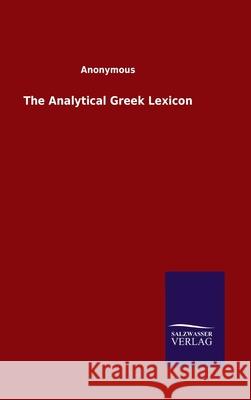 The Analytical Greek Lexicon Ohne Autor, Ohne Autor 9783846049990 Salzwasser-Verlag Gmbh - książka