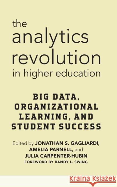 The Analytics Revolution in Higher Education: Big Data, Organizational Learning, and Student Success Jonathan S. Gagliardi Amelia Parnell Julia Carpenter-Hubin 9781620365762 Stylus Publishing (VA) - książka