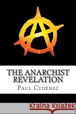 The Anarchist Revelation: Being What We're Meant to be Paul Cudenec 9780957656604 Winter Oak Press - książka