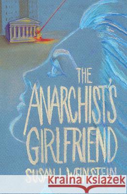 The Anarchist's Girlfriend Susan I. Weinstein 9781938349522 Pelekinesis Publishing Group - książka