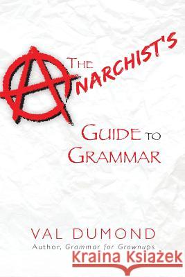 The Anarchist's Guide to Grammar Val Dumond 9780979746604 Val Dumond - książka