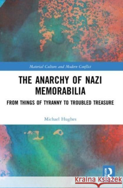 The Anarchy of Nazi Memorabilia Michael Hughes 9781032169712 Taylor & Francis Ltd - książka