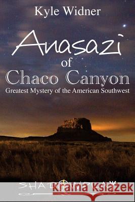 The Anasazi of Chaco Canyon: Greatest Mystery of the American Southwest Kyle Widner 9780692740026 Anasazi of Chaco Canyon: The Greatest True My - książka