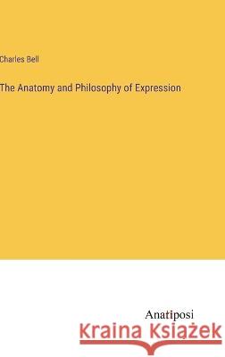The Anatomy and Philosophy of Expression Charles Bell   9783382188436 Anatiposi Verlag - książka