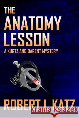 The Anatomy Lesson: A Kurtz and Barent Mystery Robert I. Katz 9781790642656 Independently Published - książka