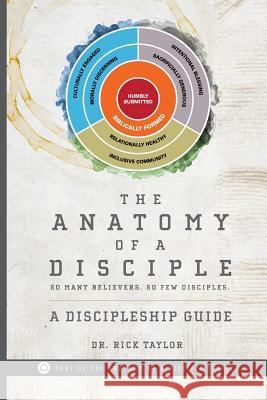 The Anatomy of a Disciple: A Discipleship Guide Dr Rick Taylor 9780991306152 Well Community Church - książka