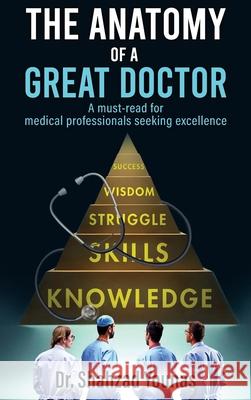 The Anatomy of a Great Doctor: Skills, Struggles, and Success in Modern Medicine Shahzad Younas 9781966481508 House of Best Sellers - książka