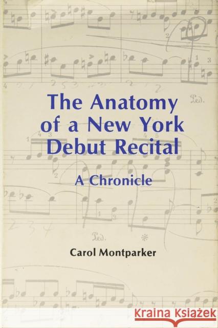 The Anatomy of a New York Debut Recital Carol Montparker 9781574674644 Amadeus - książka