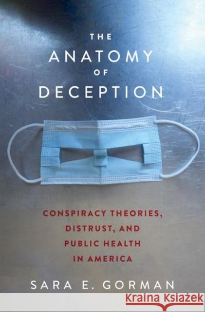 The Anatomy of Deception: Conspiracy Theories, Distrust, and Public Health in America Sara E. Gorman 9780197678121 Oxford University Press Inc - książka