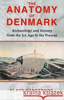 The Anatomy of Denmark: Archaeology and History from the Ice Age to AD 2000 Klavs Randsborg (University of Copenhagen, Denmark) 9780715638422 Bloomsbury Publishing PLC - książka
