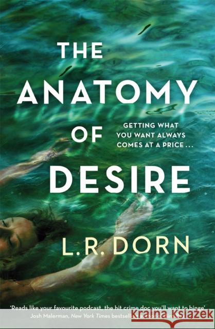 The Anatomy of Desire: 'Reads like your favorite podcast, the hit crime doc you'll want to binge' Josh Malerman L.R. Dorn 9781398705166 Orion Publishing Co - książka