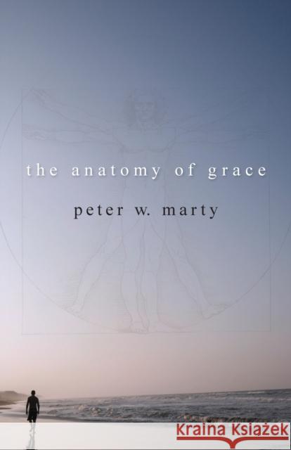 The Anatomy of Grace Peter W. Marty 9780806680453 Augsburg Fortress Publishers - książka