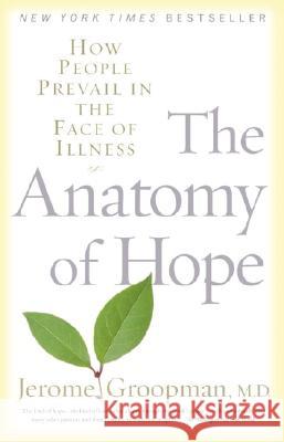 The Anatomy of Hope: How People Prevail in the Face of Illness Jerome Groopman 9780375757754 Random House Trade - książka