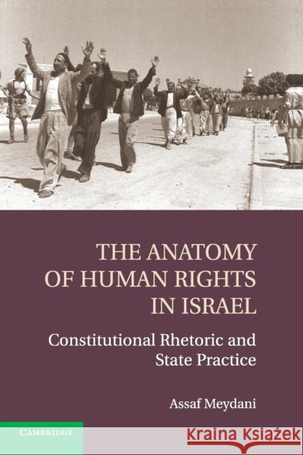 The Anatomy of Human Rights in Israel: Constitutional Rhetoric and State Practice Meydani, Assaf 9781107695764 Cambridge University Press - książka