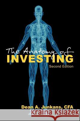 The Anatomy of Investing: Second Edition Dean A Junkans 9781618973887 Strategic Book Publishing - książka