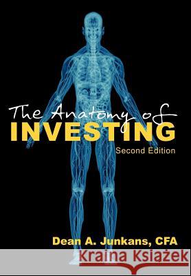 The Anatomy of Investing: Second Edition Dean A Junkans 9781618973894 Strategic Book Publishing - książka