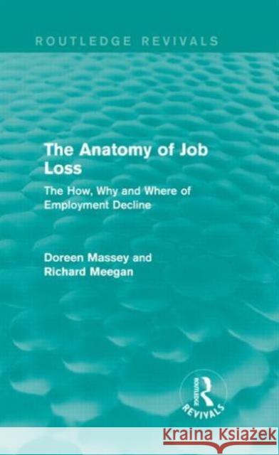 The Anatomy of Job Loss : The How, Why and Where of Employment Decline Doreen Massey Richard Meegan 9780415714693 Routledge - książka