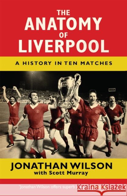 The Anatomy of Liverpool: A History in Ten Matches Wilson, Jonathan 9781409126928 ORION PAPERBACKS - książka