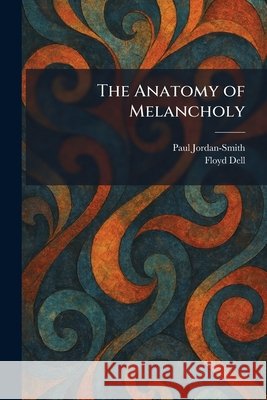 The Anatomy of Melancholy Paul Jordan-Smith Floyd Dell 9781025278230 Tradd Street Press - książka